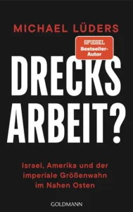Michael Lüders, Drecksarbeit? Israel, Amerika und der imperiale Größenwahn im Nahen Osten, 2025, Goldmann